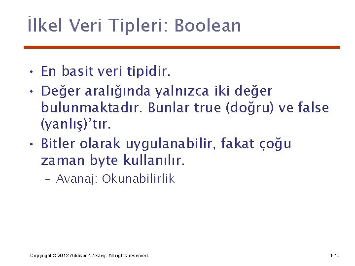 İlkel Veri Tipleri: Boolean • En basit veri tipidir. • Değer aralığında yalnızca iki