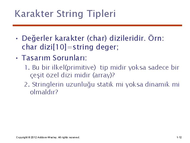 Karakter String Tipleri • Değerler karakter (char) dizileridir. Örn: char dizi[10]=string deger; • Tasarım