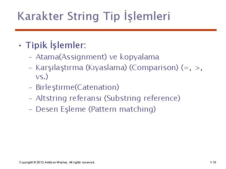 Karakter String Tip İşlemleri • Tipik İşlemler: – Atama(Assignment) ve kopyalama – Karşılaştırma (Kıyaslama)