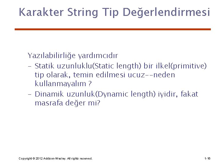 Karakter String Tip Değerlendirmesi Yazılabilirliğe yardımcıdır – Statik uzunluklu(Static length) bir ilkel(primitive) tip olarak,