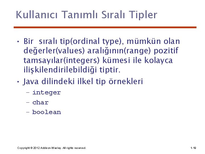 Kullanıcı Tanımlı Sıralı Tipler • Bir sıralı tip(ordinal type), mümkün olan değerler(values) aralığının(range) pozitif