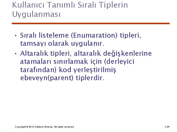 Kullanıcı Tanımlı Sıralı Tiplerin Uygulanması • Sıralı listeleme (Enumaration) tipleri, tamsayı olarak uygulanır. •