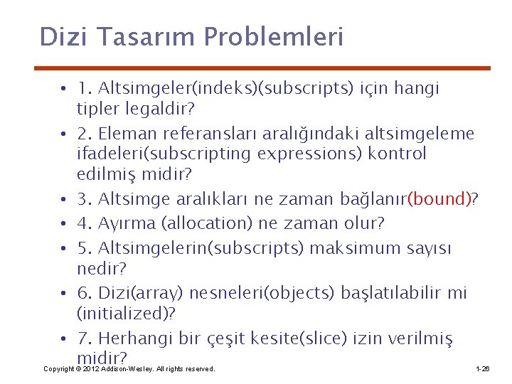 Dizi Tasarım Problemleri • 1. Altsimgeler(indeks)(subscripts) için hangi tipler legaldir? • 2. Eleman referansları