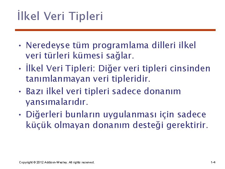 İlkel Veri Tipleri • Neredeyse tüm programlama dilleri ilkel veri türleri kümesi sağlar. •
