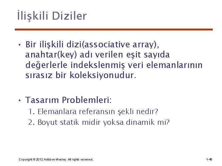 İlişkili Diziler • Bir ilişkili dizi(associative array), anahtar(key) adı verilen eşit sayıda değerlerle indekslenmiş