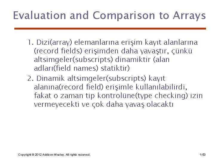 Evaluation and Comparison to Arrays 1. Dizi(array) elemanlarına erişim kayıt alanlarına (record fields) erişimden