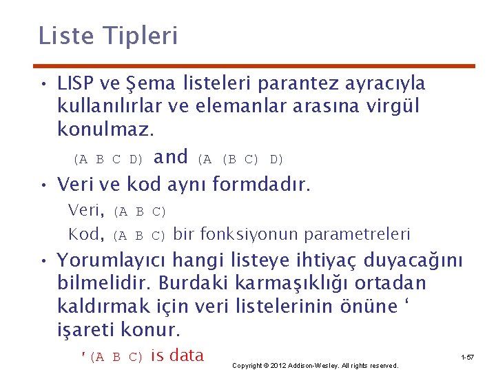 Liste Tipleri • LISP ve Şema listeleri parantez ayracıyla kullanılırlar ve elemanlar arasına virgül