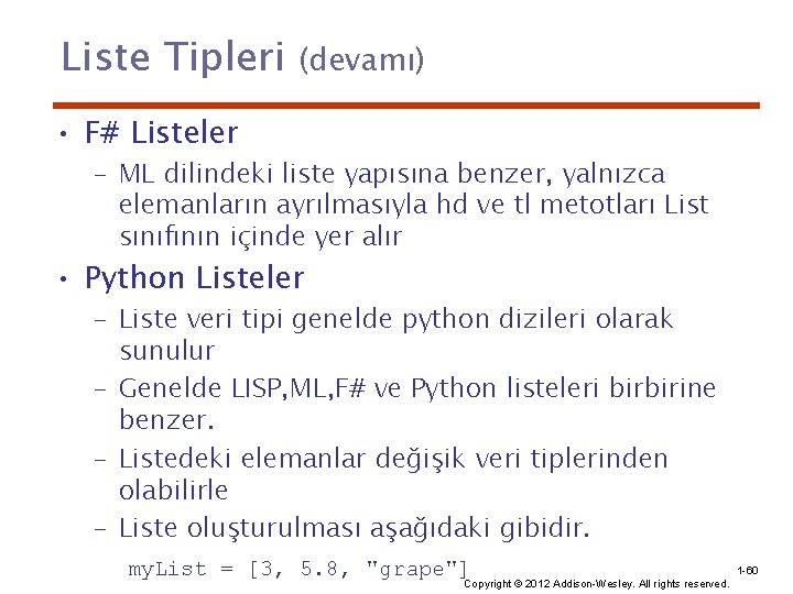 Liste Tipleri (devamı) • F# Listeler – ML dilindeki liste yapısına benzer, yalnızca elemanların
