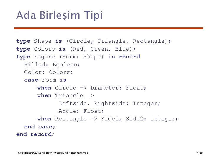 Ada Birleşim Tipi type Shape is (Circle, Triangle, Rectangle); type Colors is (Red, Green,