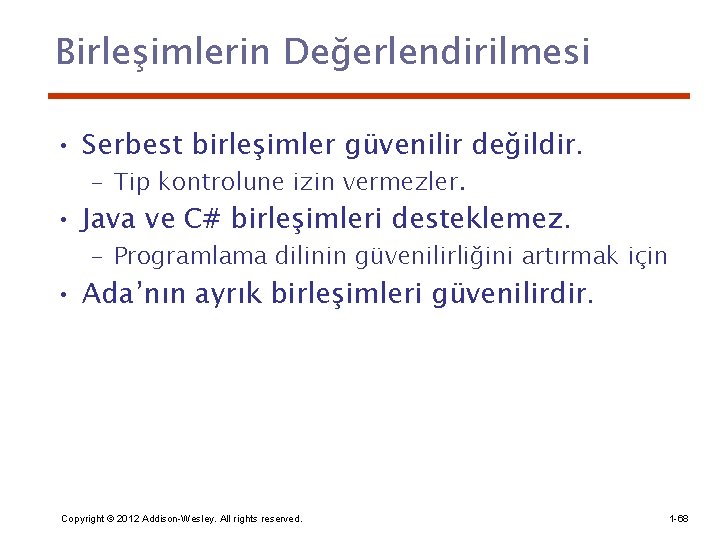 Birleşimlerin Değerlendirilmesi • Serbest birleşimler güvenilir değildir. – Tip kontrolune izin vermezler. • Java