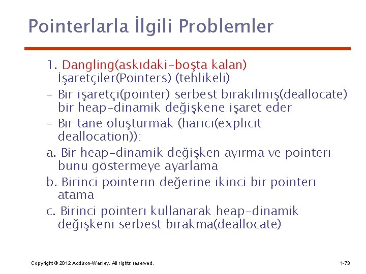 Pointerlarla İlgili Problemler 1. Dangling(askıdaki-boşta kalan) İşaretçiler(Pointers) (tehlikeli) – Bir işaretçi(pointer) serbest bırakılmış(deallocate) bir