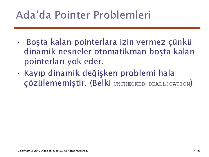 Ada’da Pointer Problemleri • Boşta kalan pointerlara izin vermez çünkü dinamik nesneler otomatikman boşta