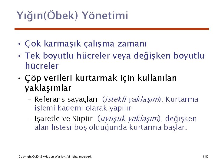 Yığın(Öbek) Yönetimi • Çok karmaşık çalışma zamanı • Tek boyutlu hücreler veya değişken boyutlu