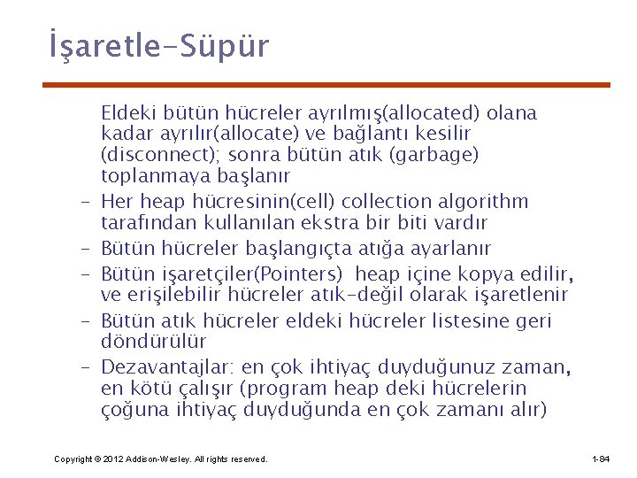 İşaretle-Süpür – – – Eldeki bütün hücreler ayrılmış(allocated) olana kadar ayrılır(allocate) ve bağlantı kesilir
