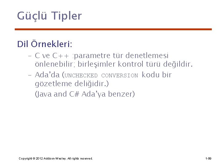 Güçlü Tipler Dil Örnekleri: – C ve C++ : parametre tür denetlemesi önlenebilir; birleşimler