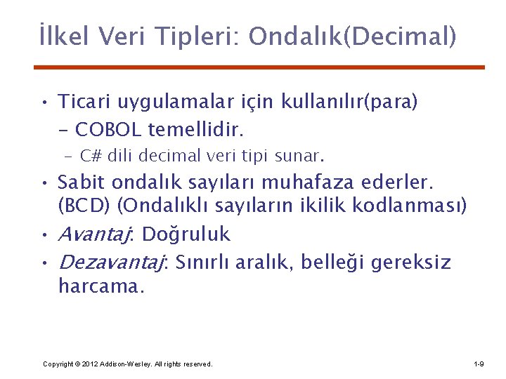 İlkel Veri Tipleri: Ondalık(Decimal) • Ticari uygulamalar için kullanılır(para) - COBOL temellidir. – C#