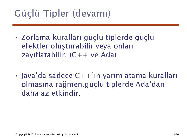 Güçlü Tipler (devamı) • Zorlama kuralları güçlü tiplerde güçlü efektler oluşturabilir veya onları zayıflatabilir.