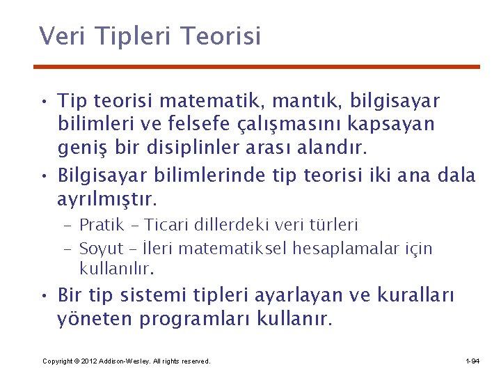 Veri Tipleri Teorisi • Tip teorisi matematik, mantık, bilgisayar bilimleri ve felsefe çalışmasını kapsayan