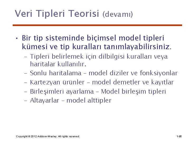 Veri Tipleri Teorisi (devamı) • Bir tip sisteminde biçimsel model tipleri kümesi ve tip