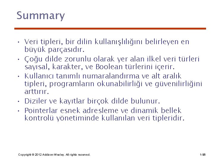 Summary • Veri tipleri, bir dilin kullanışlılığını belirleyen en büyük parçasıdır. • Çoğu dilde