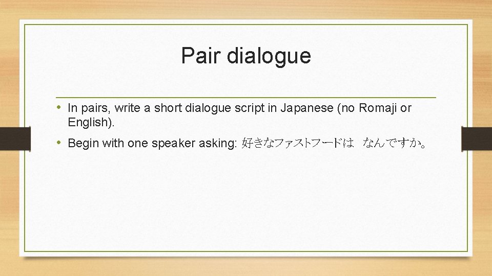 Pair dialogue • In pairs, write a short dialogue script in Japanese (no Romaji