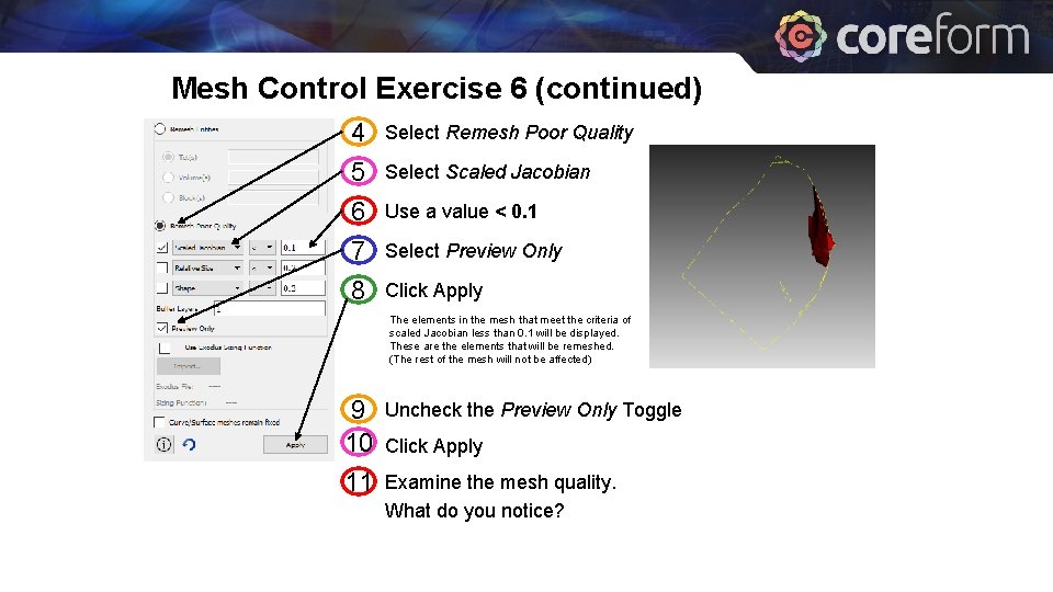 Mesh Control Exercise 6 (continued) 4 Select Remesh Poor Quality 5 6 7 Select