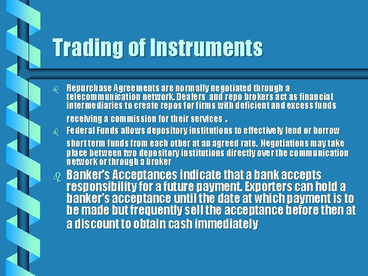 Trading of Instruments b b b Repurchase Agreements are normally negotiated through a telecommunication