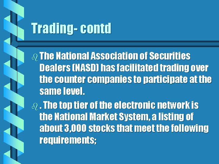 Trading- contd b The National Association of Securities Dealers (NASD) has facilitated trading over