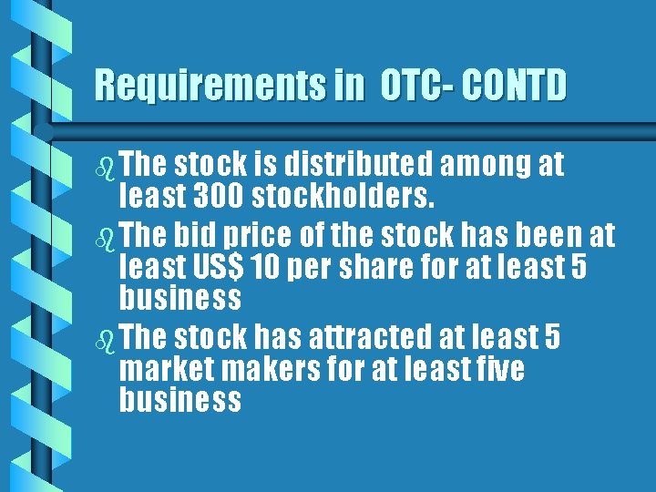 Requirements in OTC- CONTD b The stock is distributed among at least 300 stockholders.
