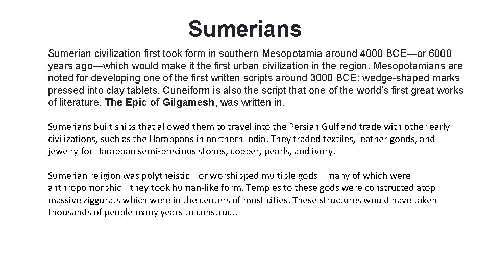 Sumerians Sumerian civilization first took form in southern Mesopotamia around 4000 BCE—or 6000 years