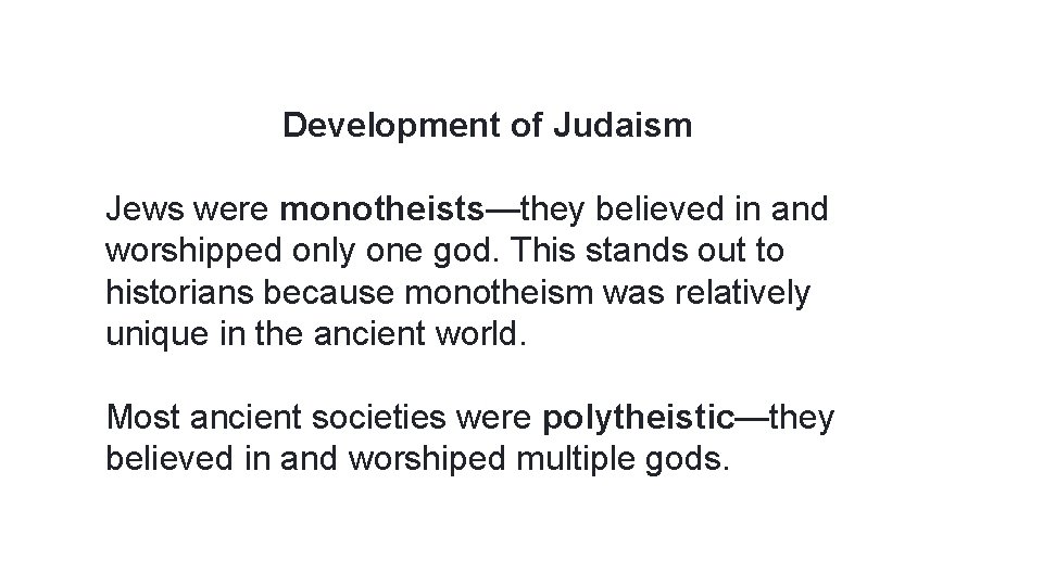 Development of Judaism Jews were monotheists—they believed in and worshipped only one god. This