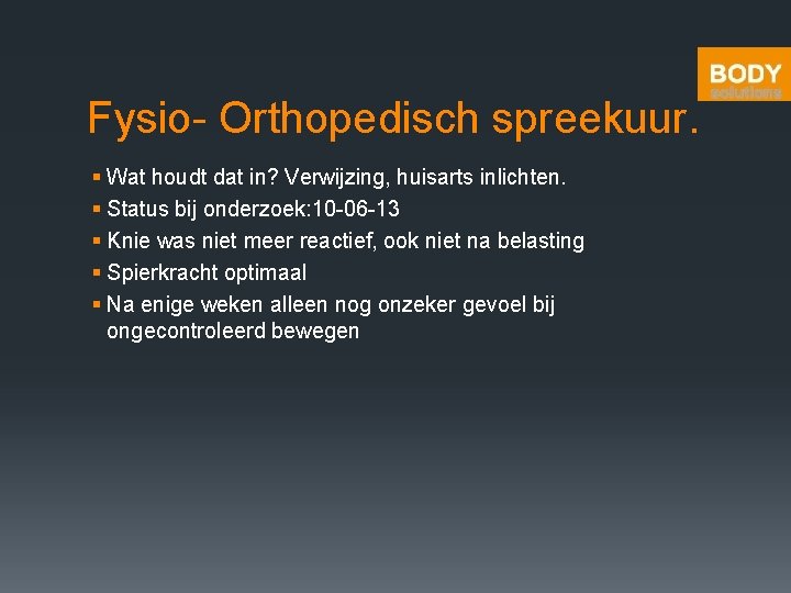 Fysio- Orthopedisch spreekuur. § Wat houdt dat in? Verwijzing, huisarts inlichten. § Status bij