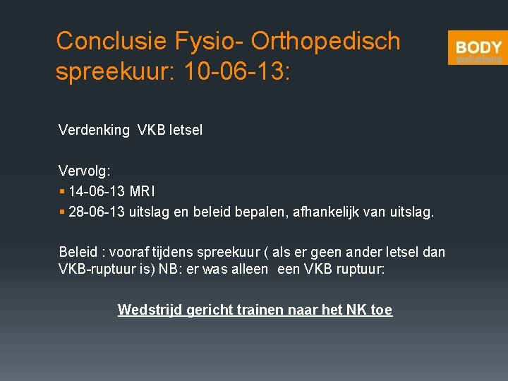 Conclusie Fysio- Orthopedisch spreekuur: 10 -06 -13: Verdenking VKB letsel Vervolg: § 14 -06