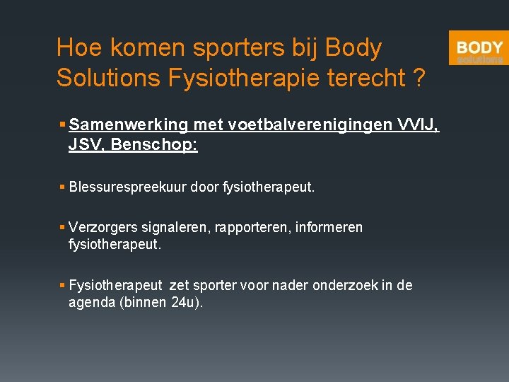 Hoe komen sporters bij Body Solutions Fysiotherapie terecht ? § Samenwerking met voetbalverenigingen VVIJ,