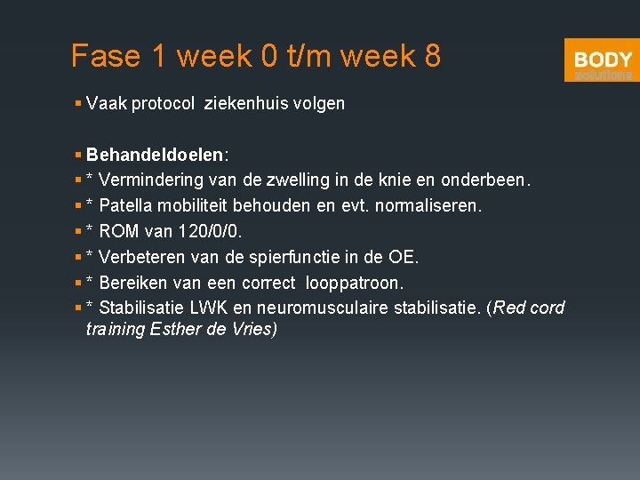 Fase 1 week 0 t/m week 8 § Vaak protocol ziekenhuis volgen § Behandeldoelen: