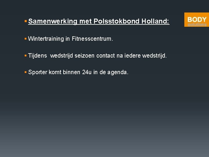 § Samenwerking met Polsstokbond Holland: § Wintertraining in Fitnesscentrum. § Tijdens wedstrijd seizoen contact
