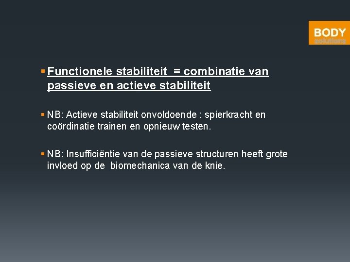 § Functionele stabiliteit = combinatie van passieve en actieve stabiliteit § NB: Actieve stabiliteit