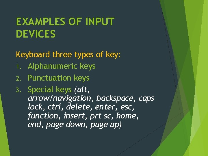EXAMPLES OF INPUT DEVICES Keyboard three types of key: 1. Alphanumeric keys 2. Punctuation