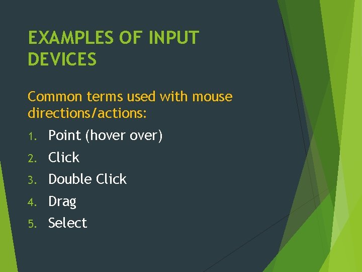 EXAMPLES OF INPUT DEVICES Common terms used with mouse directions/actions: 1. Point (hover) 2.