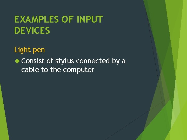 EXAMPLES OF INPUT DEVICES Light pen Consist of stylus connected by a cable to