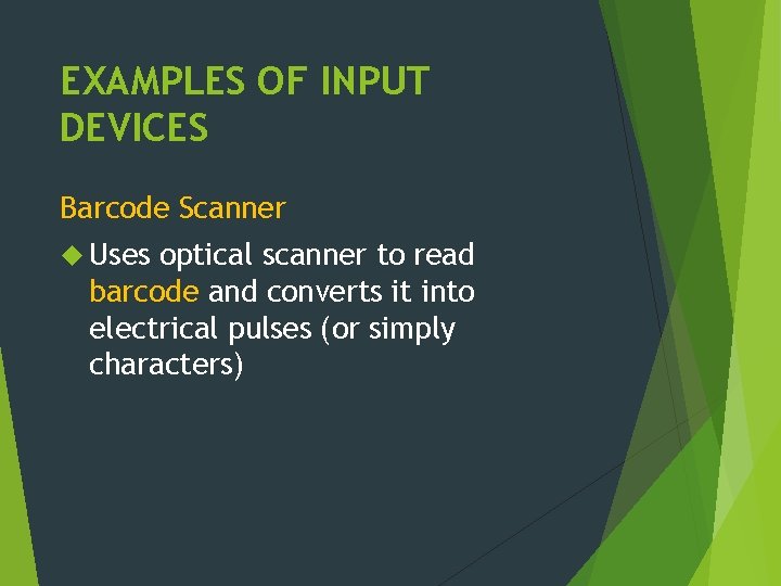 EXAMPLES OF INPUT DEVICES Barcode Scanner Uses optical scanner to read barcode and converts