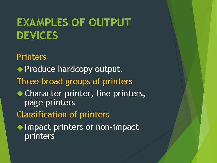 EXAMPLES OF OUTPUT DEVICES Printers Produce hardcopy output. Three broad groups of printers Character