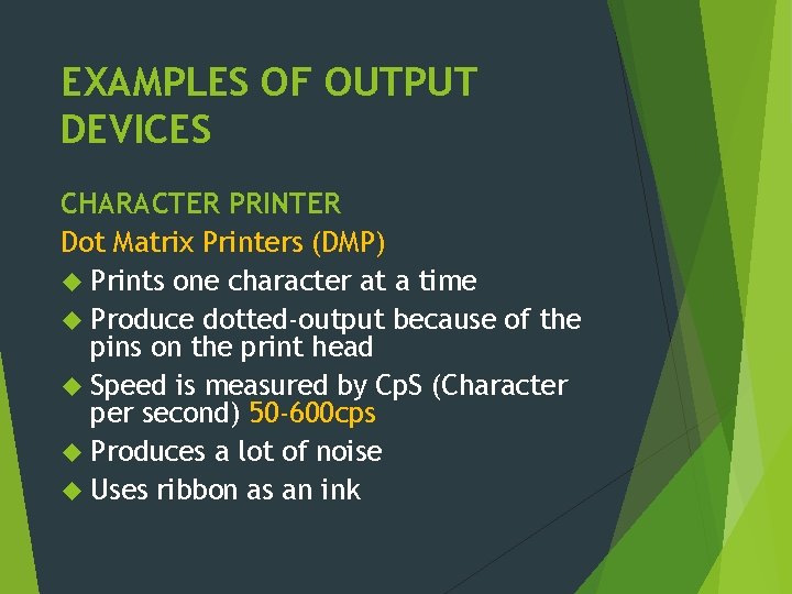 EXAMPLES OF OUTPUT DEVICES CHARACTER PRINTER Dot Matrix Printers (DMP) Prints one character at