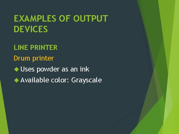 EXAMPLES OF OUTPUT DEVICES LINE PRINTER Drum printer Uses powder as an ink Available