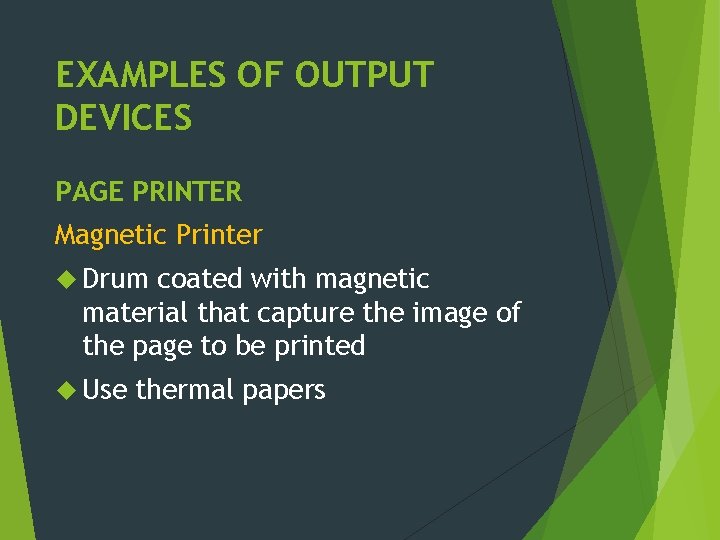 EXAMPLES OF OUTPUT DEVICES PAGE PRINTER Magnetic Printer Drum coated with magnetic material that