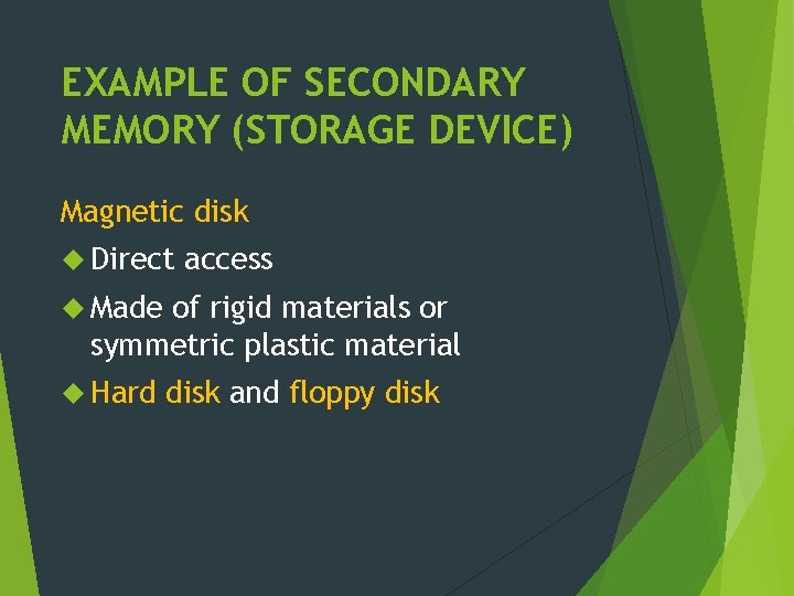 EXAMPLE OF SECONDARY MEMORY (STORAGE DEVICE) Magnetic disk Direct access Made of rigid materials
