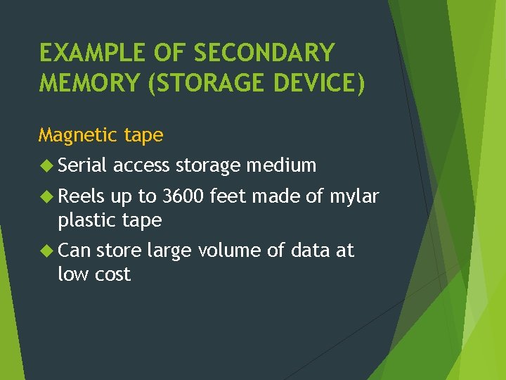 EXAMPLE OF SECONDARY MEMORY (STORAGE DEVICE) Magnetic tape Serial access storage medium Reels up