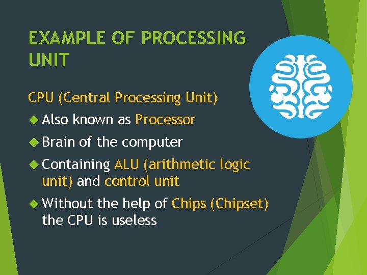 EXAMPLE OF PROCESSING UNIT CPU (Central Processing Unit) Also known as Processor Brain of