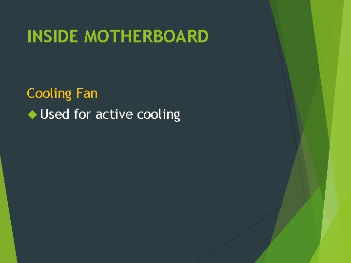 INSIDE MOTHERBOARD Cooling Fan Used for active cooling 