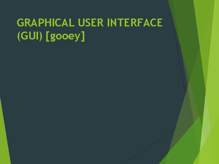 GRAPHICAL USER INTERFACE (GUI) [gooey] 